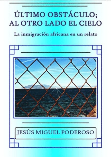 Jesus Miguel Poderoso - Ultimo obstaculo; al otro lado el cielo, E-bok