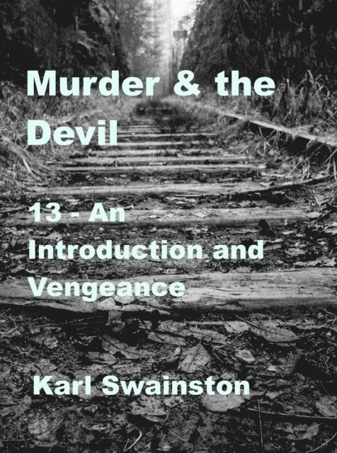 Karl Swainston - Murder & the Devil - 13: An Introduction and Vengeance, E-bok