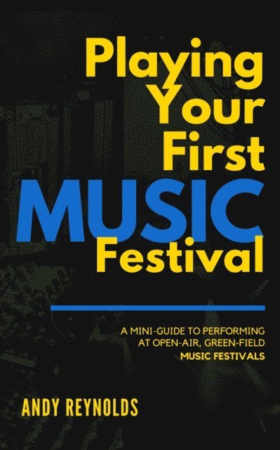 Andy Reynolds - Playing Your First Music Festival - A Mini-Guide to Performing at Open-Air, Green-Field, Music Festivals, E-bok. Tillgänglighet: Lägg i varukorg