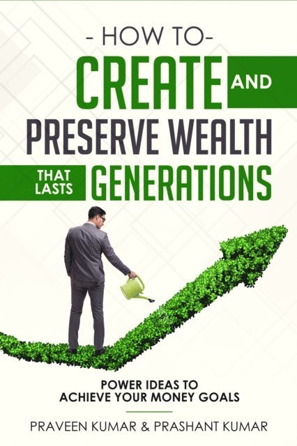 Prashant Kumar, Praveen Kumar - How to Create and Preserve Wealth that Lasts Generations, E-bok