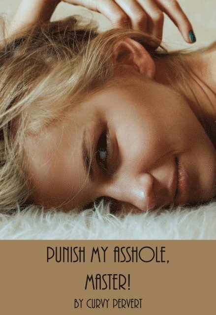 Curvy Pervert - Punish My Asshole, Master!, E-bok. Tillgänglighet: Lägg i varukorg