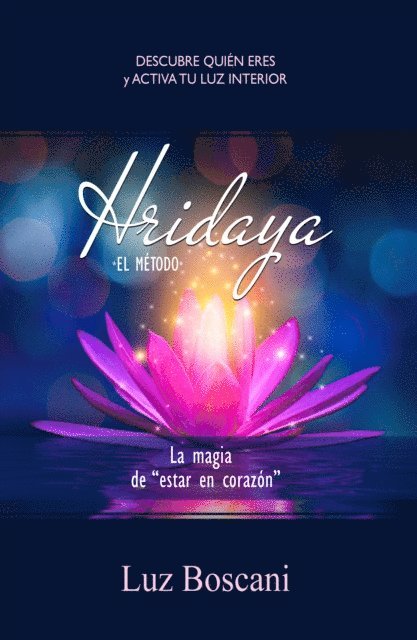 Hridaya. La magia de &quote;estar en corazon&quote;. Descubre quien eres y activa tu luz interior