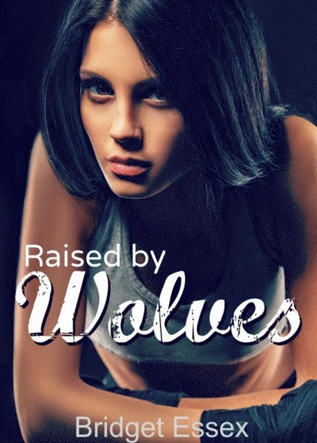 Bridget Essex - Raised by Wolves, E-bok