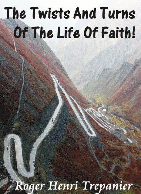 Roger Henri Trepanier - Twists And Turns Of The Life Of Faith!, E-bok