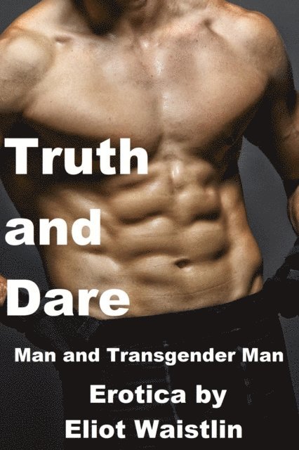 Eliot Waistlin - Truth and Dare (Man and Transgender Man Erotica), E-bok. Tillgänglighet: Lägg i varukorg