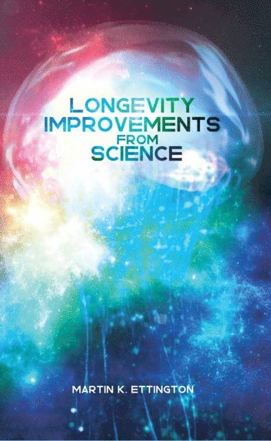 Martin Ettington - Longevity Improvements From Science, E-bok