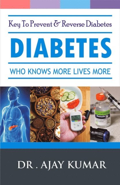 Dr. Ajay Kumar - Diabetes-Who Knows More Lives More, E-bok