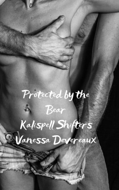 Vanessa Devereaux - Protected by the Bear, E-bok