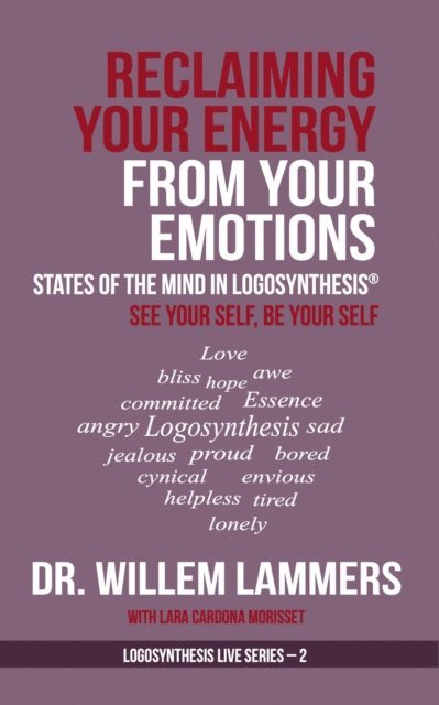 Willem Lammers - Reclaiming Your Energy From Your Emotions. States of the Mind in Logosynthesis(R). See Your Self, Be Your Self, E-bok. Tillgänglighet: Lägg i varukorg