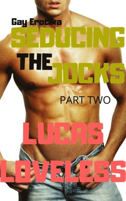 Lucas Loveless - Gay Erotika: Seducing the Jocks (Part Two), E-bok