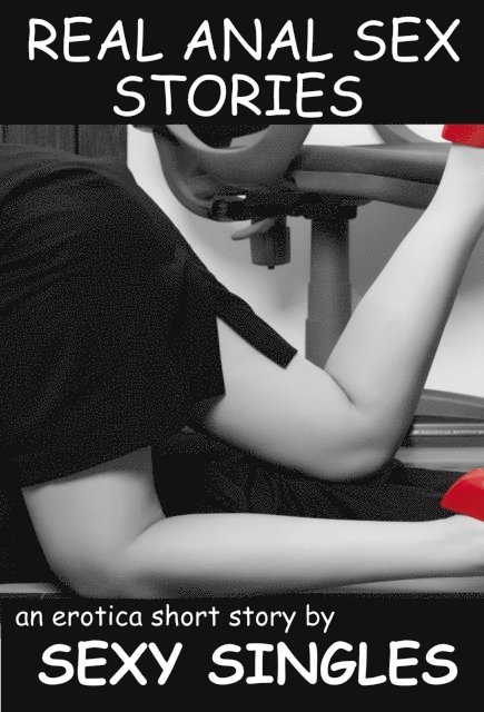 Sexy Singles - Real Anal Sex Stories, E-bok
