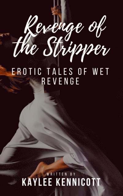 Kaylee Kennicott - Revenge of the Stripper: An Erotic Tale of Wet Revenge, E-bok. Tillgänglighet: Lägg i varukorg