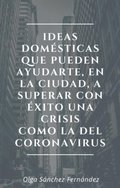 Ideas domesticas que pueden ayudarte, en la ciudad, a superar con exito una crisis como la del coronavirus
