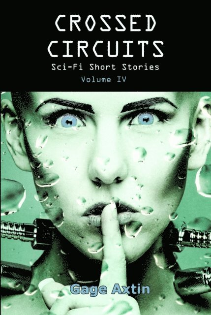 Gage Axtin - Crossed Circuits: Sci-Fi Short Stories - Volume IV, E-bok