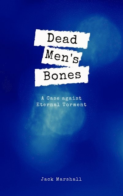 Jack Marshall - Dead Men's Bones - A Case Against Eternal Torment, E-bok