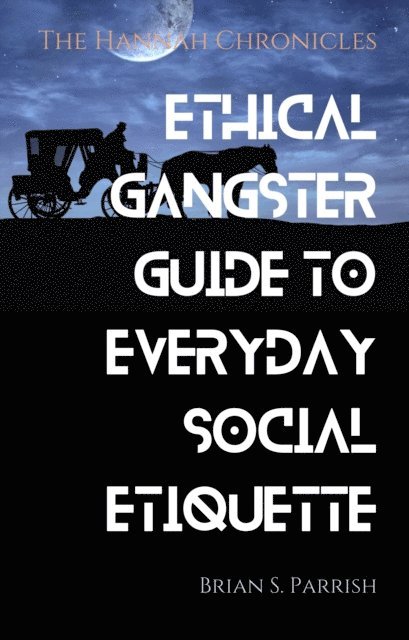 Brian S. Parrish - Ethical Gangster Guide to Everyday Social Etiquette: The Hannah Chronicles, E-bok. Tillgänglighet: Lägg i varukorg