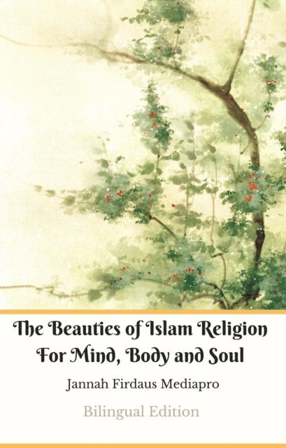 Jannah Firdaus Mediapro, Jannah Firdaus Mediapro Studio - Beauties of Islam Religion For Mind, Body and Soul Bilingual Edition, E-bok