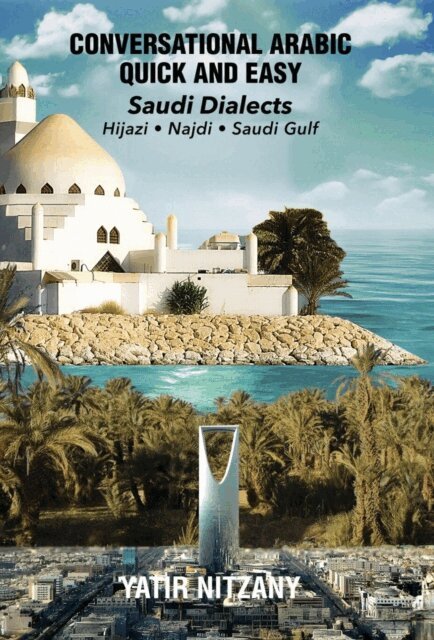 Yatir Nitzany - Conversational Arabic Quick and Easy: Saudi Dialects - Hijazi, Najdi, Saudi Gulf, E-bok