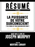 Resume Etendu: La Puissance De Votre Subconscient (The Power Of Your Subconscious Mind) - Base Sur Le Livre De Joseph Murphy