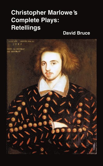 David Bruce - Christopher Marlowe's Complete Plays: Retellings, E-bok