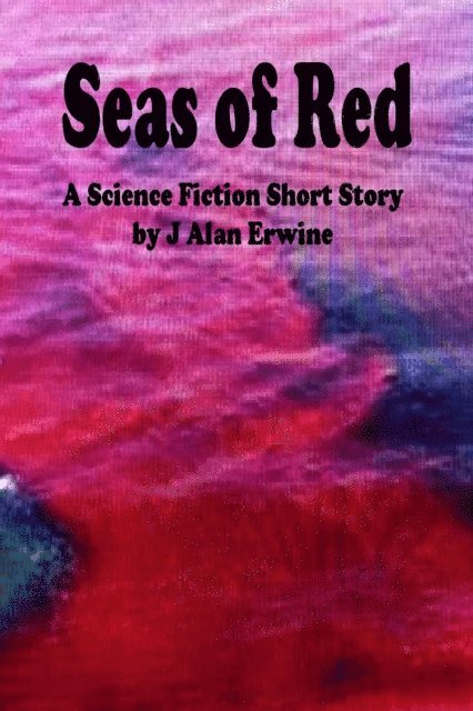 J Alan Erwine - Seas of Red, E-bok