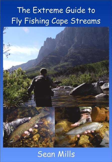 Sean Mills - Extreme Guide to Fly Fishing Cape Streams, E-bok