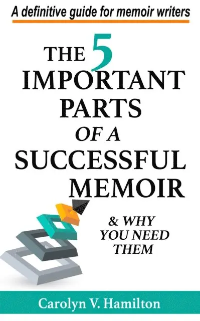 Carolyn V. Hamilton - 5 Important Parts of a Successful Memoir & Why You Need Them, a Definitive Guide for Memoir Writers, E-bok. Tillgänglighet: Lägg i varukorg