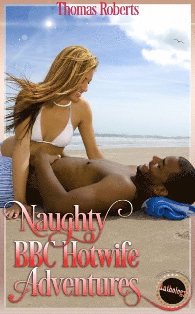Thomas Roberts - Naughty BBC Hotwife Adventures (Book 1 of &quote;Naughty BBC Hotwife Adventures&quote;), E-bok