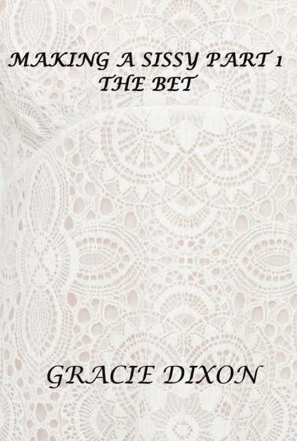 Gracie Dixon - Making a Sissy Part 1: The Bet, E-bok