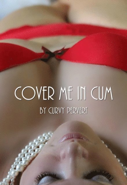 Curvy Pervert - Cover Me In Cum, E-bok. Tillgänglighet: Lägg i varukorg