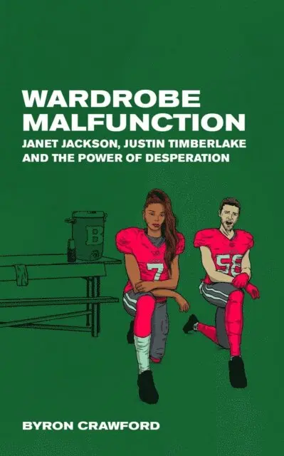 Byron Crawford - Wardrobe Malfunction: Janet Jackson, Justin Timberlake and the Power of Desperation, E-bok. Tillgänglighet: Lägg i varukorg