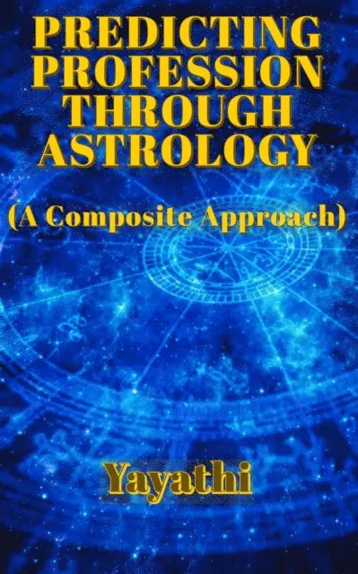 Yayathi Bhavat - Predicting Profession Through Astrology: A Composite Approach, E-bok. Tillgänglighet: Lägg i varukorg