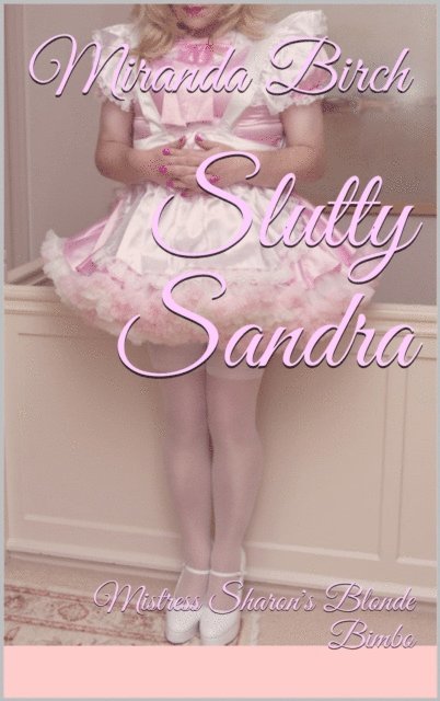 Miranda Birch - Slutty Sandra: Mistress Sharon's Blonde Bimbo, E-bok