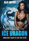 Sacrificed to the Ice Dragon: Innocence Taken to Save Her Sister