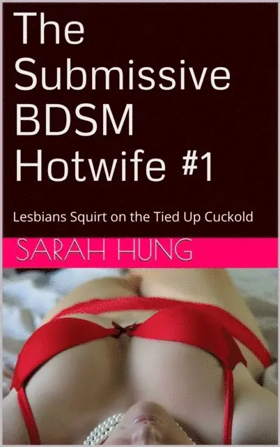 Sarah Hung - Submissive BDSM Hotwife #1: Lesbians Squirt on the Tied Up Cuckold, E-bok. Tillgänglighet: Lägg i varukorg