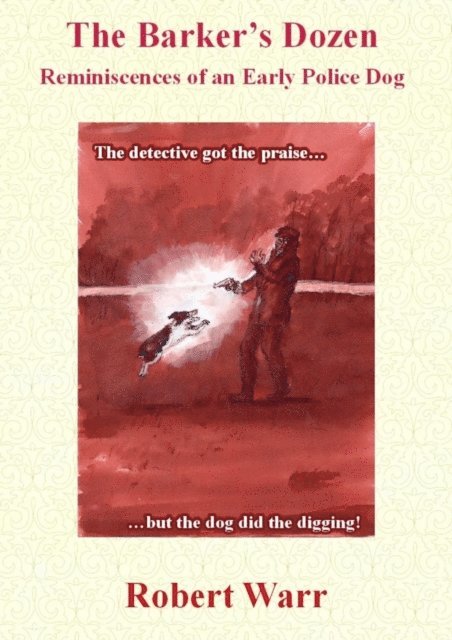 Robert Warr - Barker's Dozen: Reminiscences of an Early Police Dog, E-bok