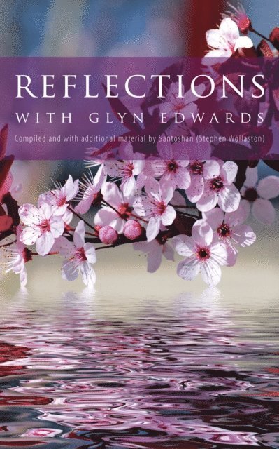 Santoshan (Stephen Wollaston), Glyn Edwards - Reflections with Glyn Edwards: Compiled and with additional material by Santoshan (Stephen Wollaston) ~ Expanded Edition, E-bok