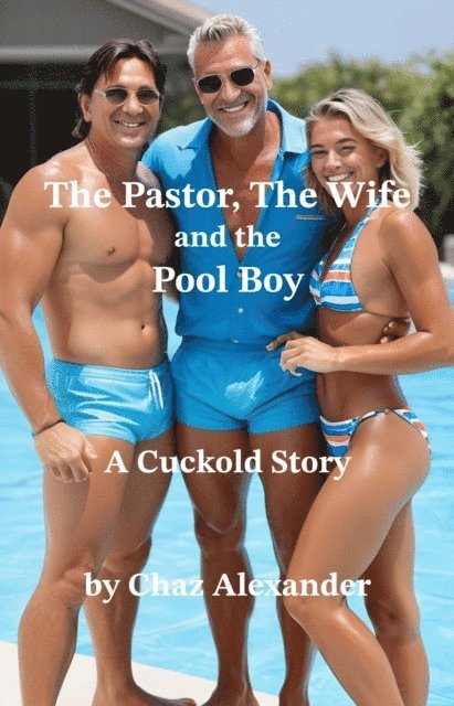 Chaz Alexander - Pastor, The Wife and the Pool Boy: A Cuckold Story, E-bok. Tillgänglighet: Lägg i varukorg