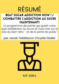 Resume: Beat Sugar Addiction Now ! / Combattre L'addiction Au Sucre Maintenant! De Jacob Teitelbaum Chrystle Fiedler