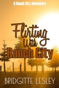 Flirting With Ranch City (Ranch City Book 1)