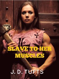 Slave to Her Muscles