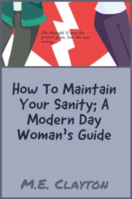 M.E. Clayton - How to Maintain Your Sanity: A Modern-Day Woman's Guide, E-bok. Tillgänglighet: Lägg i varukorg