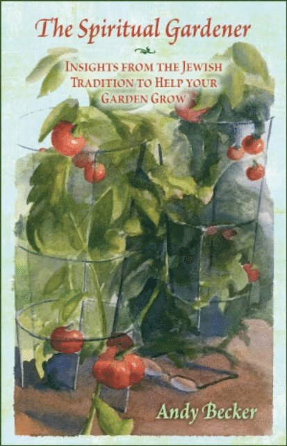 Andy Becker - Spiritual Gardener: Insights from the Jewish Tradition to Help Your Garden Grow, E-bok