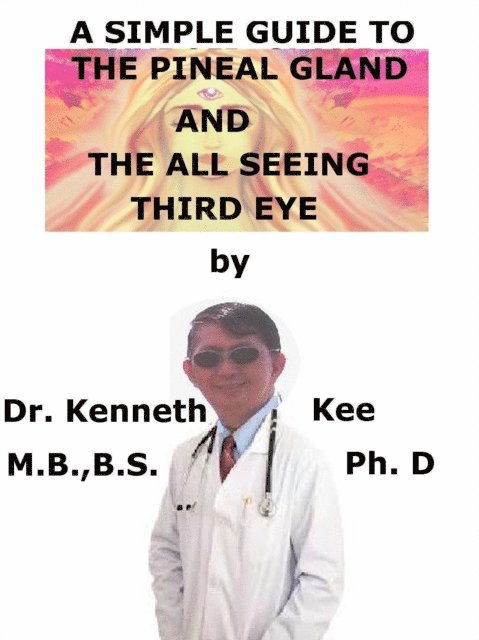 Kenneth Kee - Simple Guide To The Pineal Gland, And The All Seeing Third Eye, E-bok. Tillgänglighet: Lägg i varukorg