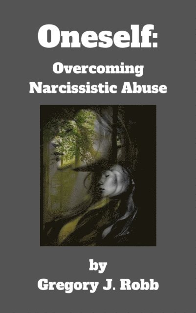 Gregory J. Robb - Oneself: Overcoming Narcissistic Abuse, E-bok. Tillgänglighet: Lägg i varukorg