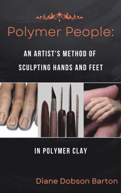 Diane Dobson Barton - Polymer People An Artist's Method Of Sculpting Hands & Feet In Polymer Clay, E-bok. Tillgänglighet: Lägg i varukorg