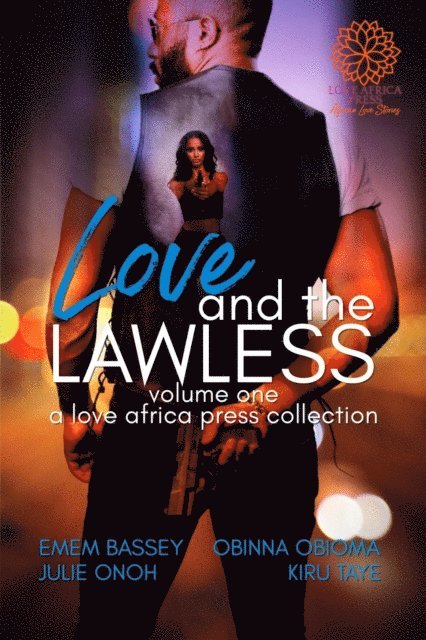 Obinna Obioma, Julie Onoh, Emem Bassey, Kiru Taye - Love and the Lawless Anthology, E-bok