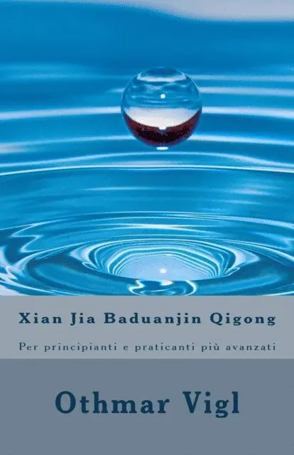 Othmar Vigl - Xian Jia Baduanjin Qigong: Per principianti e praticanti piu avanzati, E-bok. Tillgänglighet: Lägg i varukorg