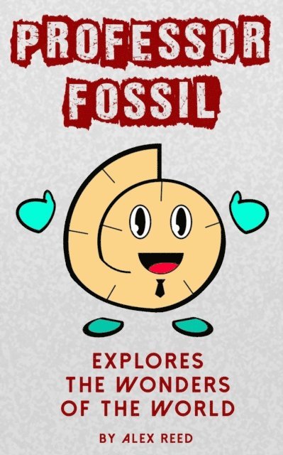 Alex Reed - Professor Fossil Explores The Wonders of the World, E-bok