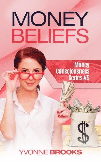 Yvonne Brooks - Money Beliefs: Money Consciousness Series #5, E-bok. Tillgänglighet: Lägg i varukorg